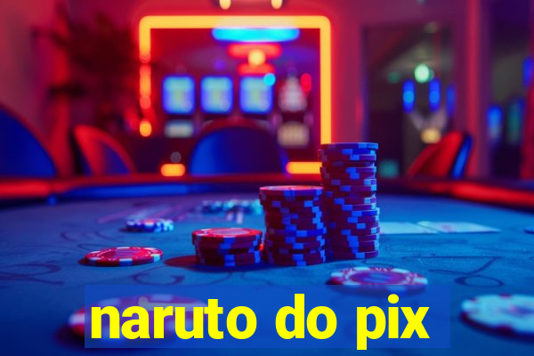 naruto do pix